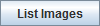 List Images button